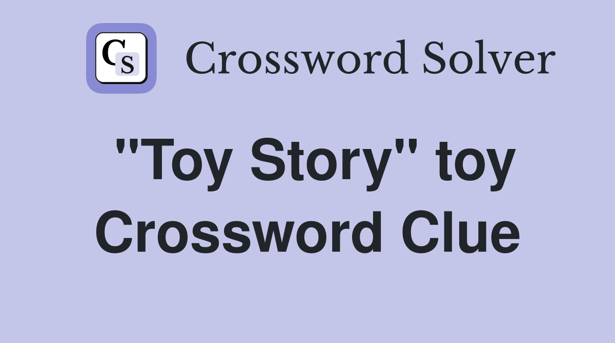 "Toy Story" toy Crossword Clue Answers Crossword Solver